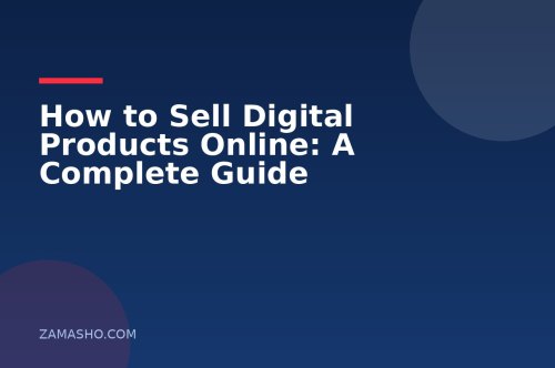 How to Sell Digital Products Online: A Complete Guide