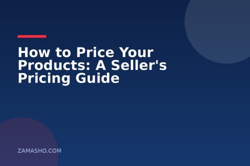 How to Price Your Products: A Seller's Pricing Guide