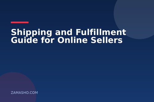 Shipping and Fulfillment Guide for Online Sellers