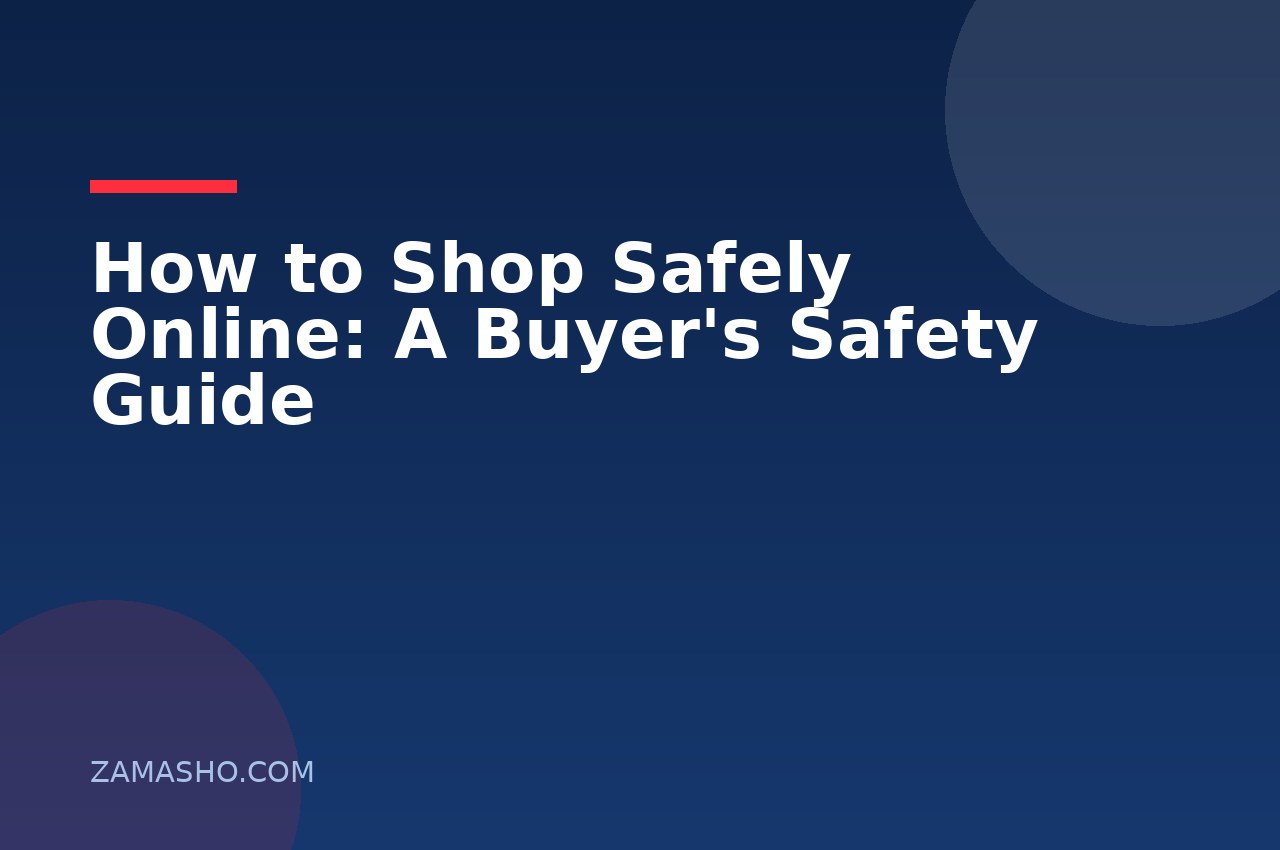 How to Shop Safely Online: A Buyer's Safety Guide