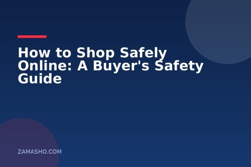How to Shop Safely Online: A Buyer's Safety Guide