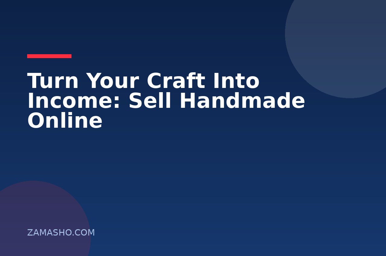 Turn Your Craft Into Income: Sell Handmade Online