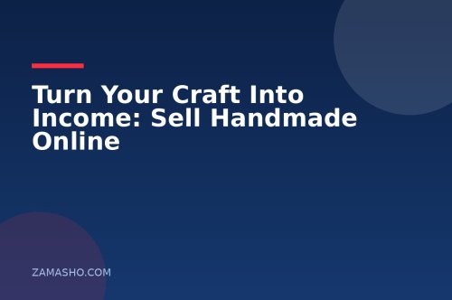 Turn Your Craft Into Income: Sell Handmade Online